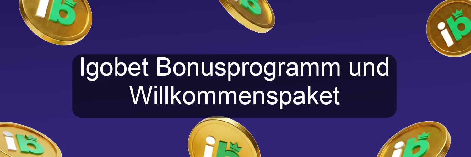 Igobet Bonusprogramm und Willkommenspaket Igobet Bonusprogramm und Willkommenspaket